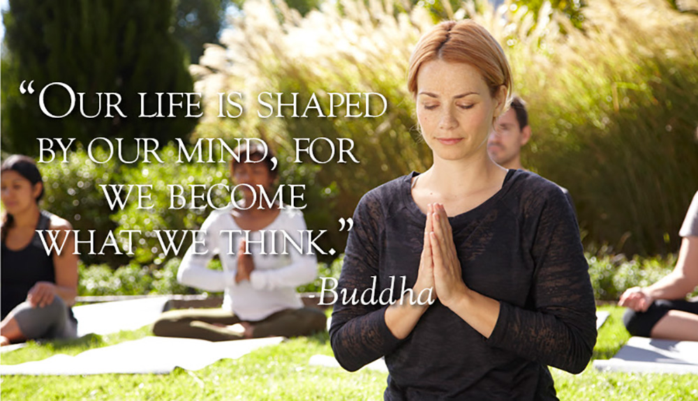 Our life is shaped by our minds, for we become what we think - Buddha